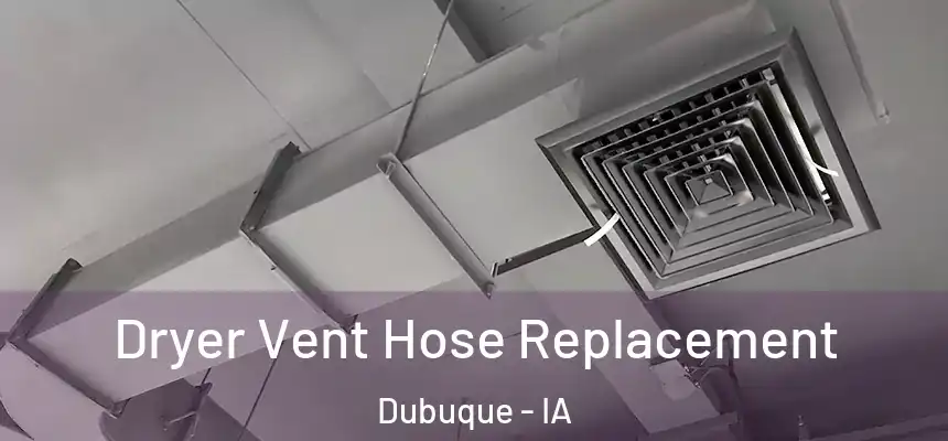  Dryer Vent Hose Replacement Dubuque - IA