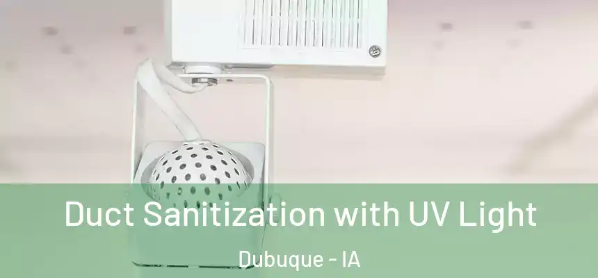  Duct Sanitization with UV Light Dubuque - IA