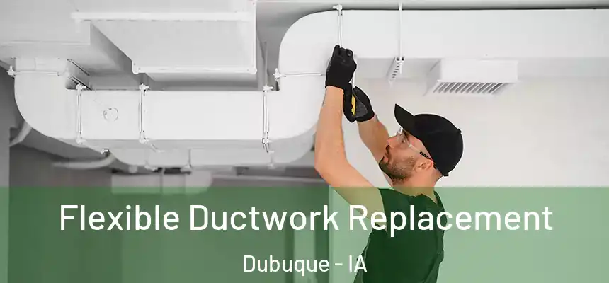  Flexible Ductwork Replacement Dubuque - IA