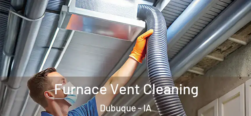  Furnace Vent Cleaning Dubuque - IA