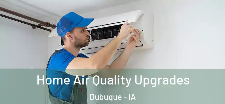  Home Air Quality Upgrades Dubuque - IA