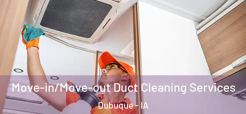  Move-in/Move-out Duct Cleaning Services Dubuque - IA