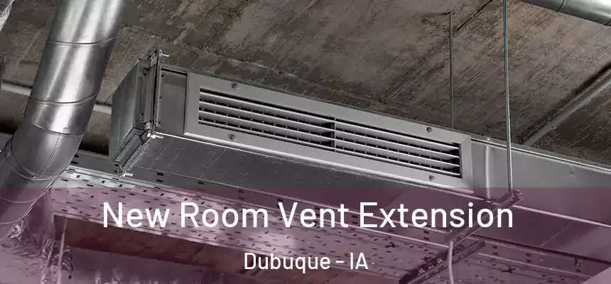  New Room Vent Extension Dubuque - IA