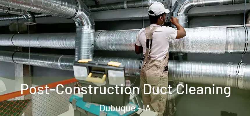  Post-Construction Duct Cleaning Dubuque - IA