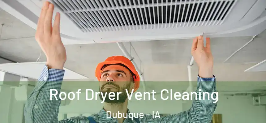 Roof Dryer Vent Cleaning Dubuque - IA